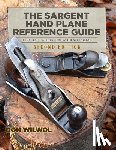 Wilwol, Don - The Sargent Hand Plane Reference Guide For Collectors & Woodworkers