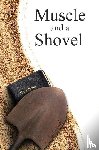 Shank, Michael J - Muscle and a Shovel