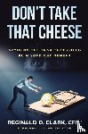 Clark, Reginald D - Don't Take That Cheese