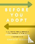 Jordan, Jonathan - Before Your Adopt: A Guide To The Questions You Should Be Asking (White Interior)