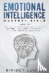 Cooper, Brandon - Emotional Intelligence Mastery Bible: 7 BOOKS IN 1 - Emotional Intelligence, Self-Discipline, Cognitive Behavioral Therapy, How to Analyze People, Man