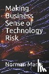 Marks, Norman D. - Making Business Sense of Technology Risk