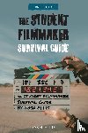 Ellis, Josh - The Student Filmmaker Survival Guide