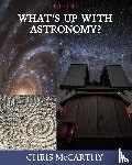 McCarthy, Chris - What's Up with Astronomy?