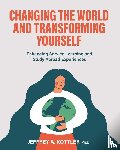 Kottler, Jeffrey A. - Changing the World and Transforming Yourself