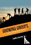 Buckley, Geoffrey - Growing Groups: A Journey of Healing, Growth, and Renewal