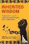Milton, Barbara Ella - Inherited Wisdom: Drawing on the Lessons of Formerly Enslaved Ancestors to Lift Up Black Youth