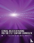 Sheperis, Donna, Henning, Anastasia, Kocet, Michael - Ethical Decision Making for the 21st Century Counselor