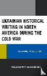 Kravchenko, Volodymyr V. - Ukrainian Historical Writing in North America during the Cold War