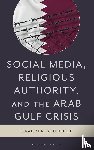 Abusharif, Ibrahim N. - Social Media, Religious Authority, and the Arab Gulf Crisis