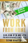 Chapter, Serge - Work from Home: $10,000 per Month. Proven Case Studies (work from home amazon, work from home jobs online, work from home part time jo