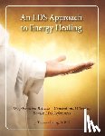 Laing Mret, Tamara - An LDS Approach to Energy Healing: Deep Emotion Release & Generational Clearing