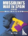 Cloutier, Patrick - Mussolini's War in Spain 1936-1939: Italian Intervention in the Spanish Civil War