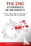 Galbraith, Cpcu Clu Chfc Rob - The End of Insurance As We Know It: How Millennials, Insurtech, and Venture Capital Will Disrupt the Ecosystem