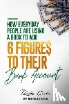 Cole, Kelly - How Everyday People Are Using A Book To Add 6-Figures To Their Bank Account