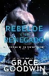 Goodwin, Grace - La rebelde y el renegado