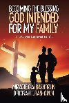 Bashorun, Miracle O a, Bashorun, Deborah L - Becoming the Blessing God Intended for My Family