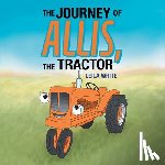White, Leila - The Journey of Allis, the Tractor