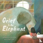 Ellis Smith, Tamara, Whitesides, Nancy - Grief Is an Elephant