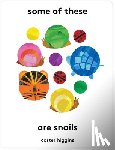 Higgins, Carter - Some of These Are Snails