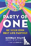 Keane, Meghan - Party of One: Be Your Own Best Life Partner