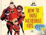Throckmorton, Alison - Disney/Pixar How to Raise Incredible Kids