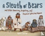 Jackson, Colter - A Sleuth of Bears and Other Amusing, Beguiling, and Peculiar Collective Nouns