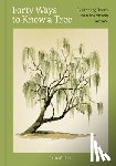 Maloof, Joan - Forty Ways to Know a Tree: Exploring Trees to Understand Nature