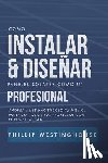 Delfin Cota, Alan Adrian - Como Instalar Y Diseñar Paneles Solares Como Un Profesional: Ahorra Miles Haciendolo Tu Mismo. Potencia Todos Tus Proyectos Con El Poder del Sol.