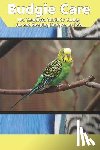 Jones, Tabitha - Budgie Care: The Complete Guide to Caring for and Keeping Budgies as Pets