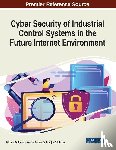  - Cyber Security of Industrial Control Systems in the Future Internet Environment