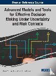  - Advanced Models and Tools for Effective Decision Making Under Uncertainty and Risk Contexts