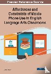  - Affordances and Constraints of Mobile Phone Use in English Language Arts Classrooms