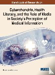  - Cyberchondria, Health Literacy, and the Role of Media on Society's Perception in Medical Information