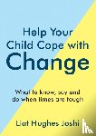 Joshi, Liat Hughes - Help Your Child Cope with Change