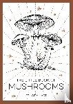 Hart, Felicity - The Little Book of Mushrooms - An Introduction to the Wonderful World of Mushrooms