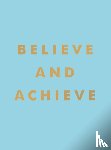 Publishers, Summersdale - Believe and Achieve