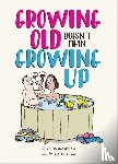 Baker, Ian, Whichelow, Clive, Haskins, Mike - Growing Old Doesn't Mean Growing Up