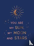 Publishers, Summersdale - You Are My Sun, My Moon and Stars
