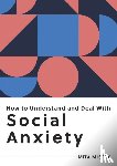 Mistry, Mita - How to Understand and Deal with Social Anxiety