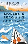 Carr, Katie, Carr, Toby - Moderate Becoming Good Later