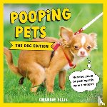Ellis, Charlie - Pooping Pets: The Dog Edition