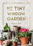 Hart, Felicity - My Tiny Window Garden