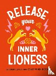 Dyer, Harriet - Release Your Inner Lioness