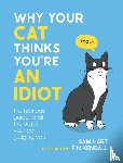 Hart, Sam - Why Your Cat Thinks You're an Idiot
