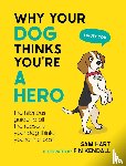 Hart, Sam - Why Your Dog Thinks You're a Hero