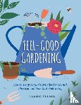 Stares, Claire - Feel-Good Gardening
