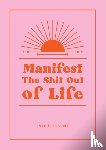 Levine, Lydia - Manifest the Shit Out of Life