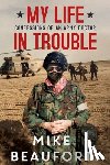 Beaufort, Mike - My Life in Trouble - Confessions of an Army Doctor