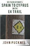 Pucknell, John - Six Pairs of Boots: Spain to Cyprus on the E4 Trail